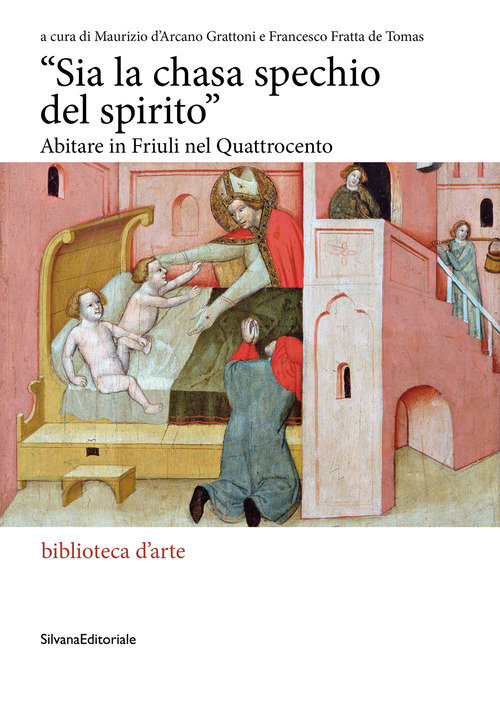 «Sia la chasa spechio del spirito». Abitare in Friuli nel Quattrocento