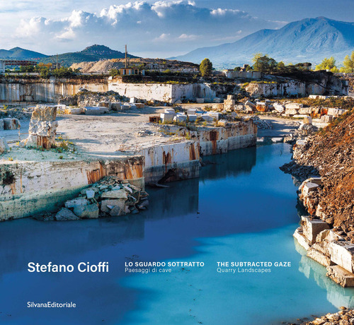 Stefano Cioffi. Lo sguardo sottratto. Paesaggi di cave-The subtracted gaze. Quarry landscapes