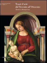 Tesori d'arte dal Trecento all'Ottocento. Restauri a Montepulciano. Catalogo della mostra (Montepulciano, 24 aprile-30 agosto 2009)