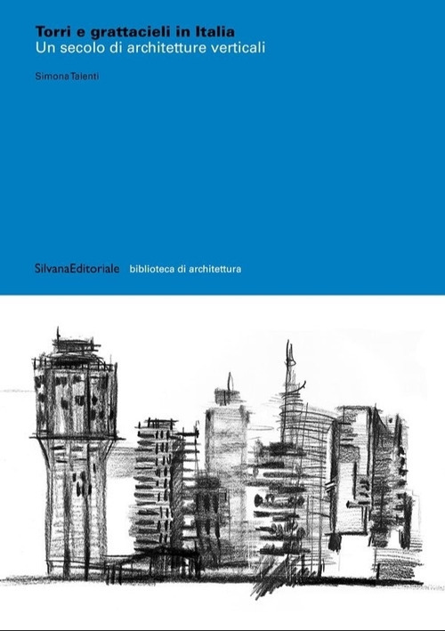 Torri e grattacieli in Italia. Un secolo di architetture