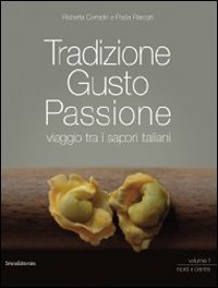 Tradizione gusto passione. Viaggio tra i sapori italiani
