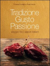 Tradizione gusto passione. Viaggio tra i sapori italiani