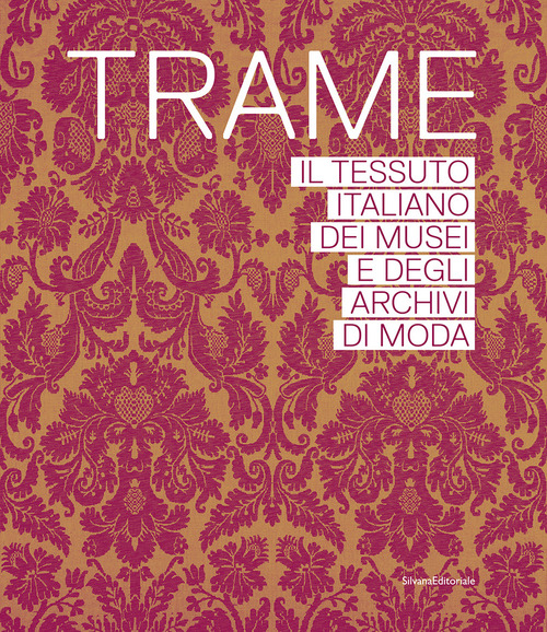 Trame. Il tessuto italiano dei musei e degli archivi di moda