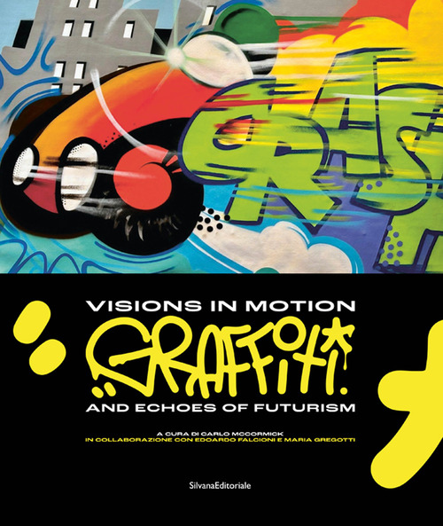Visions in motion. Graffiti and echoes of futurism. Ediz. italiana e inglese