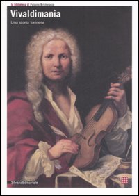 Vivaldimania. Una storia torinese. Catalogo della mostra (Torino, 23 aprile-8 giugno 2008)