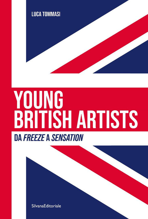 Young british artists. Da «Freeze» a «Sensation» 1988-1997. Ediz. italiana