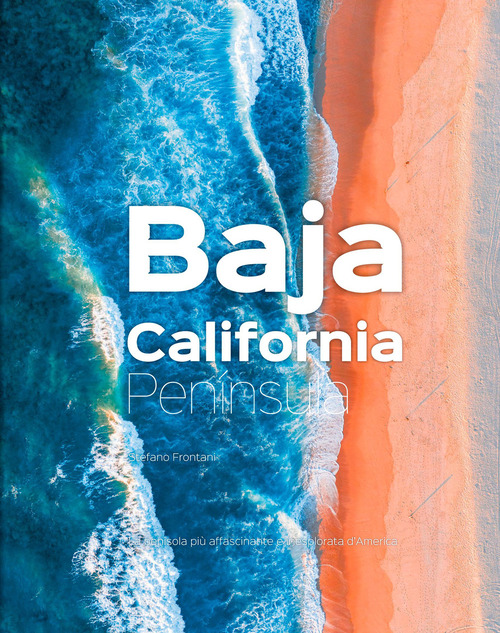 Baja California Pen&iacute;nsula. La penisola pi&ugrave; affascinante e inesplorata d'America