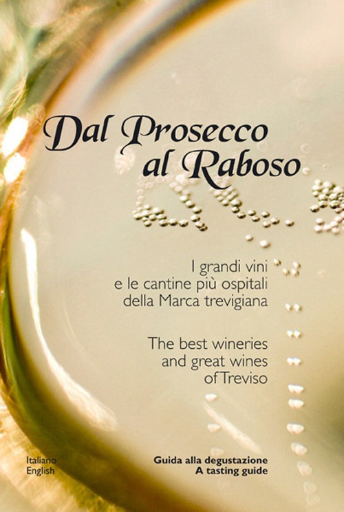 Dal Prosecco al Raboso. I grandi vini e le cantine pi&ugrave; ospitali delle marca trevigiana