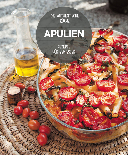 Die K&ouml;stlichsten Rezepte aus Apulien