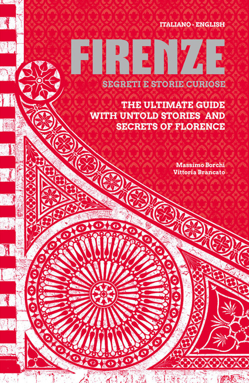 Firenze. Segreti e storie curiose-The ultimate guide with untold stories and secrets of Florence