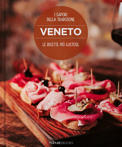 Veneto. Le ricette pi&ugrave; gustose. I sapori della tradizione