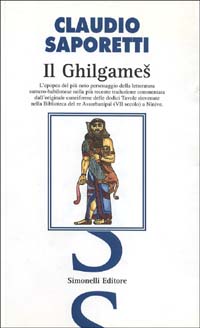 «Il Ghilgames». La più recente e completa traduzione commentata dall'originale cuneiforme delle dodici tavole rinvenute nella biblioteca del re Assurbanipal...