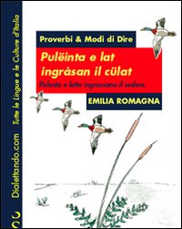 Proverbi & modi di dire. Emilia Romagna. Polenta e latte ingrassano il sedere-Pulëinta e lat ingràsan il cülat