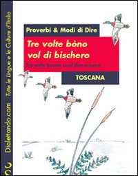 Tre volte b&ograve;no vol di' bischero-Tre volte buono vuol dire sciocco. Proverbi & modi di dire: Toscana