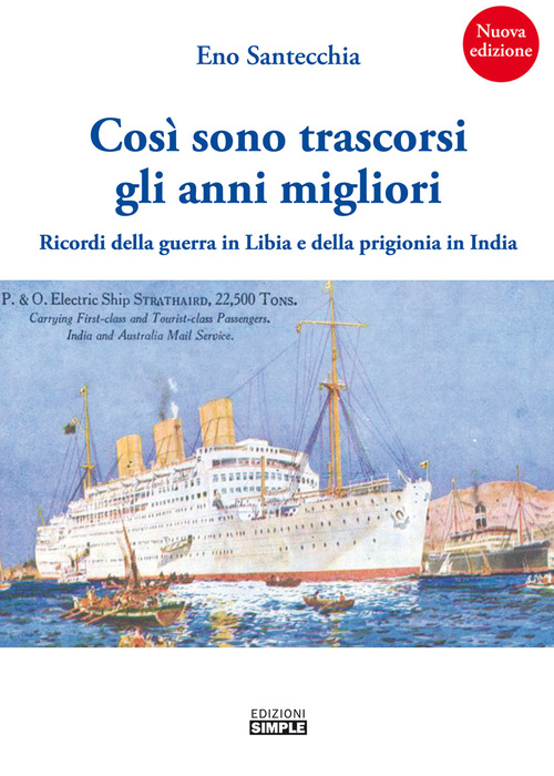 Cos&igrave; sono trascorsi gli anni migliori. Ricordi della guerra in Libia e della prigionia in India