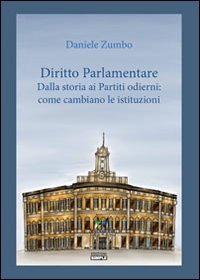 Diritto parlamentare. Dalla storia dei partiti odierni. Come cambiare le istituzioni