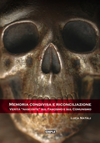 Memoria condivisa e riconciliazione. Verit&agrave; &laquo;nascoste&raquo; sul fascismo e sul comunismo