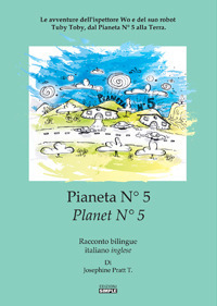 Pianeta N&deg; 5.Le avventure dell'ispettore Wo e del suo robot Tuby Toby, dal pianeta N&deg; 5 alla Terra. Ediz. italiana e inglese