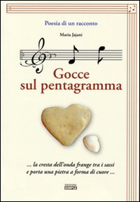 Poesia di un racconto. Gocce sul pentagramma... la cresta dell'onda frange tra i sassi e porta una pietra a forma di cuore..