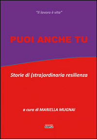 Puoi anche tu. Storie di (stra)ordinaria resilienza