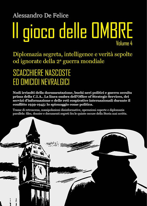 Il gioco delle ombre. Diplomazia segreta, intelligence e verità sepolte od ignorate della 2ª guerra mondiale