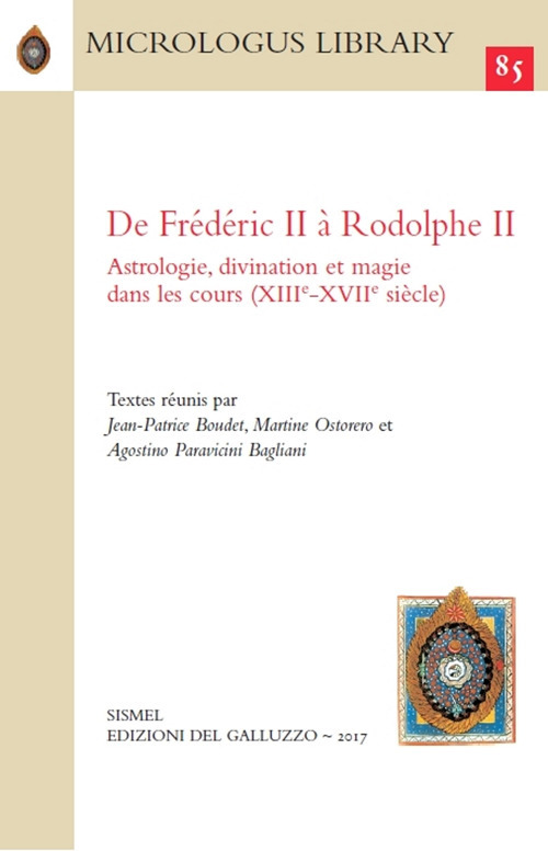 De Fr&eacute;d&eacute;ric II &agrave; Rodolphe II. Astrologie, divination et magie dans les cours (XIIIe-XVIIe si&egrave;cle). Ediz. francese, inglese, tedesca e italiana