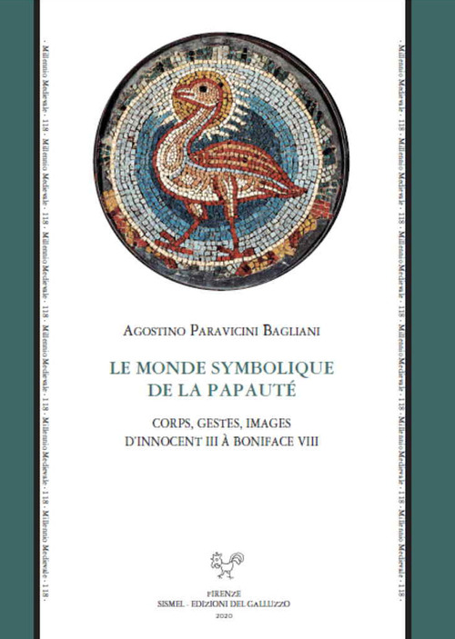 Le monde symbolique de la papaut&eacute;. Corps, gestes, images d'Innocent III &agrave; Boniface VIII