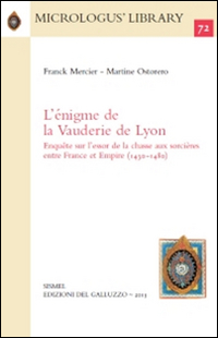 L'&eacute;nigme de la Vauderie de Lyon. Enqu&ecirc;te sur l'essor de la chasse aux sorci&egrave;res entre France et Empire (1430-1480)