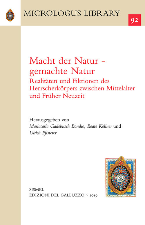 Macht der Natur-gemachte Natur. Realit&auml;ten und Fiktionen des Herrscherk&ouml;rpers zwischen Mittelalter und Fr&uuml;her Neuzeit. Ediz. inglese e tedesca