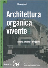 Architettura organica vivente. Nascita, attualit&agrave; e prospettive