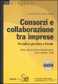 Consorzi e collaborazione tra imprese. Disciplina giuridica e fiscale