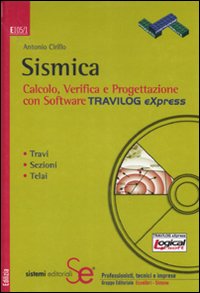 Sismica. Calcolo, verifica e progettazione con software Travilog Express