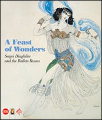 A Festival of wonders. Sergei Diaghilev and the Ballets Russes