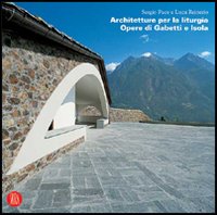 Architetture per la liturgia. Opere di Gabetti e Isola