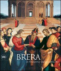 Brera. La storia e i capolavori