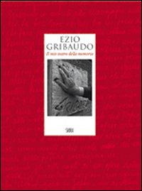 Ezio Gribaudo. Il mio teatro della memoria