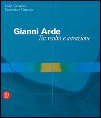 Gianni Arde. Tra realt&agrave; e astrazione