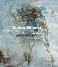 Gunter B&ouml;hmer 1911-1986. Tra sogno e incubo. Ediz. italiana e tedesca