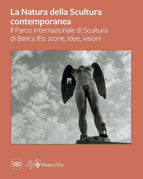 La natura della scultura contemporanea. Il Parco Internazionale di Banca Ifis: storie, idee, visioni