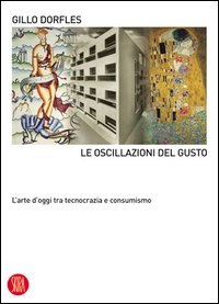 Le oscillazioni del gusto. L'arte d'oggi tra tecnocrazia e consumismo