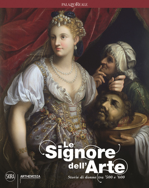 Le signore dell'arte. Storie di donne tra '500 e '600