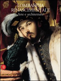 Lombardia rinascimentale. Arte e architettura