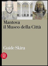 Mantova. Il museo della citt&agrave;