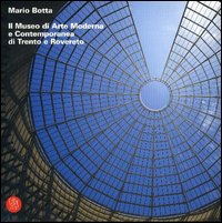Mario Botta. Il Museo di arte moderna e contemporanea di Trento e Rovereto