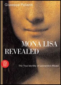 Mona Lisa Revealed. The True Identity of Leonardo's Model
