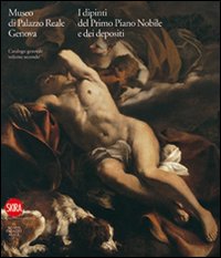 Museo di Palazzo Reale Genova. I dipinti del primo Piano nobile e dei depositi