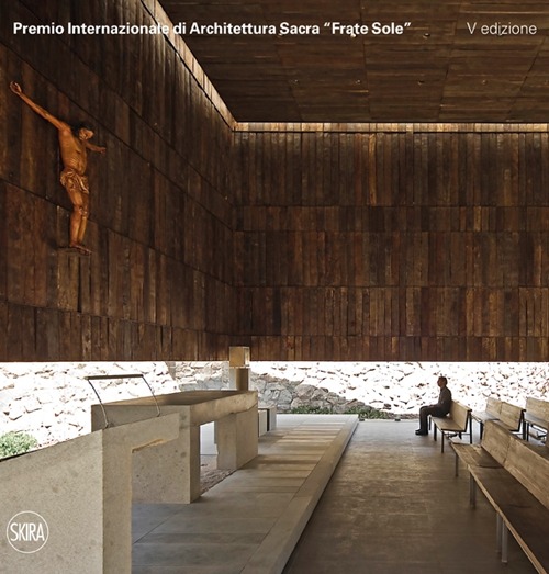 Premio Internazionale di Architettura Sacra &laquo;Frate Sole&raquo;. Ediz. italiana e inglese