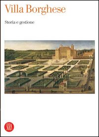 Villa Borghese. Storia e gestione. Atti del Convegno internazionale di studi (Roma, 19-21 giugno 2003)