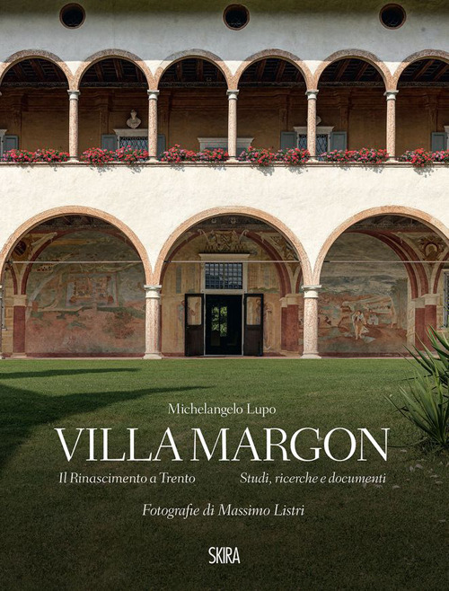 Villa Margon. Il Rinascimento a Trento-Studi ricerche e documenti