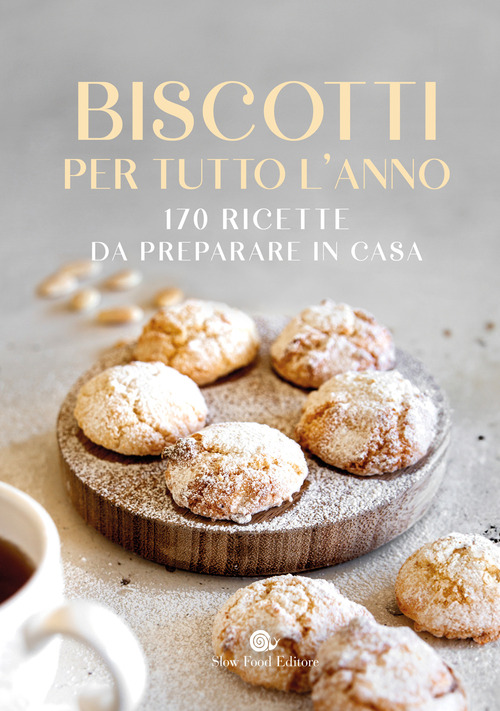 Biscotti per tutto l'anno. 170 ricette da preparare in casa